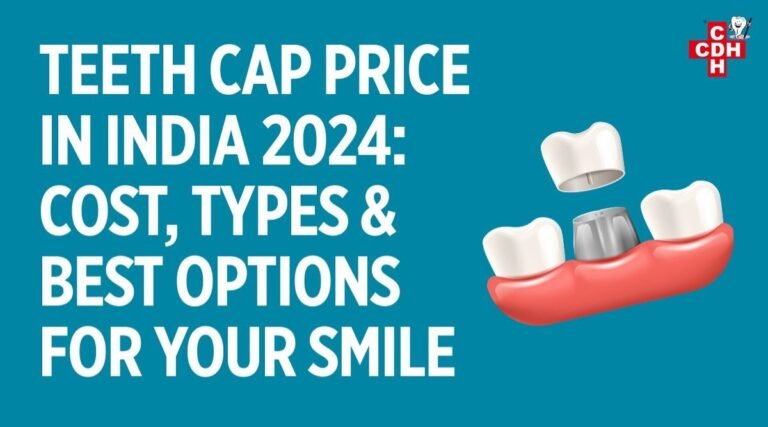Teeth Cap Price in India 2025 Cost, Types & Best Options for Your Smile