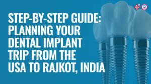 Dental Tourism in India Rajkot Dental Implant Trip Guide